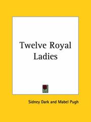 Cover of: Twelve Royal Ladies by Sidney Dark