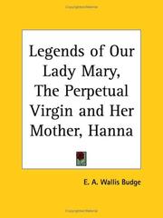 Cover of: Legends of Our Lady Mary, The Perpetual Virgin and Her Mother, Hanna