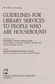 The Library Association guidelines for library services to people who are housebound by Library Association., Health Medical, Welfare Group, MHWLG Domiciliary Services Subject Group, The London Housebound Service Group of London Chief Librarians