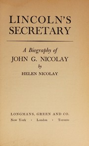 Cover of: Lincoln's secretary: a biography of John G. Nicolay.