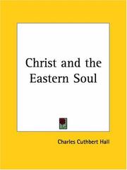 Christ and the eastern soul by Charles Cuthbert Hall