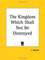 Cover of: The Kingdom Which Shall Not Be Destroyed by J. Oswald