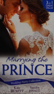 Cover of: Wedding Party Collection: Marrying The Prince by Rebecca Winters, Emma Darcy, Sophie Pembroke, Kate Hewitt, Sandra Hyatt