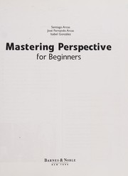 Cover of: Mastering Perspective for Beginners by Santiago; Fernando Arcas; Isabel Gonzalez Arcas