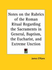 Cover of: Notes on the Rubrics of the Roman Ritual Regarding the Sacraments in General, Baptism, the Eucharist, and Extreme Unction