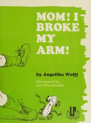 Cover of: Mom! I Broke My Arm!