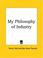 Cover of: My Philosophy of Industry