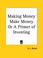Cover of: Making Money Make Money or A Primer of Investing