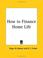 Cover of: How to Finance Home Life