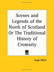 Cover of: Scenes and Legends of the North of Scotland or The Traditional History of Cromarty by Hugh Miller, Hugh Miller