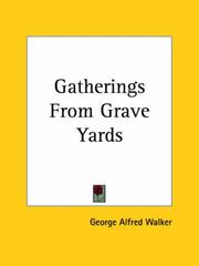 Cover of: Gatherings From Grave Yards by George A. Walker