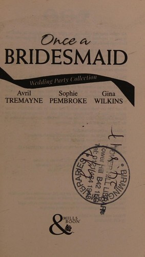 Once a Bridesmaid... by Avril Tremayne, Sophie Pembroke, Gina Wilkins