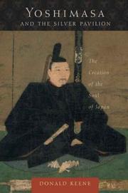 Cover of: Yoshimasa and the Silver Pavilion: The Creation of the Soul of Japan (Asia Perspectives: History, Society, and Culture) by Donald Keene
