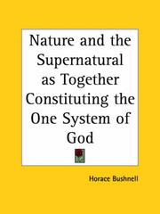 Cover of: Nature and the Supernatural as Together Constituting the One System of God | Horace Bushnell