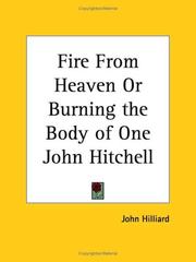 Cover of: Fire From Heaven or Burning the Body of One John Hitchell