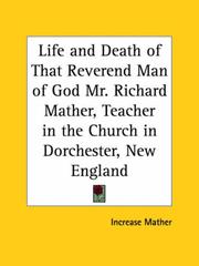 Cover of: Life and Death of That Reverend Man of God Mr. Richard Mather, Teacher in the Church in Dorchester, New England