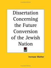 Cover of: Dissertation Concerning the Future Conversion of the Jewish Nation by Increase Mather
