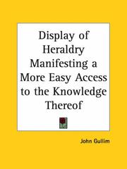 Cover of: Display of Heraldry Manifesting a More Easy Access to the Knowledge Thereof