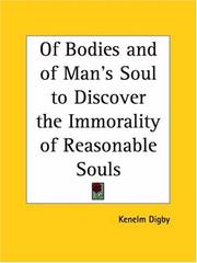 Cover of: Of Bodies and of Man's Soul to Discover the Immorality of Reasonable Souls by Kenelm Digby