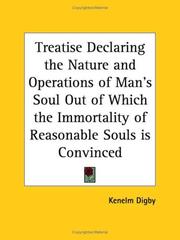Cover of: Treatise Declaring the Nature and Operations of Man's Soul Out of Which the Immortality of Reasonable Souls is Convinced by Kenelm Digby