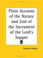 A plain account of the nature and end of the Sacrament of the Lord's-Supper by Benjamin Hoadly