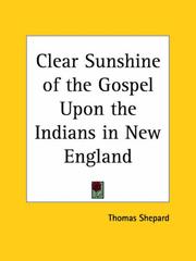 Cover of: Clear Sunshine of the Gospel Upon the Indians in New England | Thomas Shepard