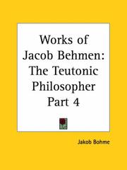Cover of: Works of Jacob Behmen: The Teutonic Philosopher, Part 4