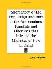 Cover of: Short Story of the Rise, Reign and Ruin of the Antinomians, Familists and Libertines that Infected the Churches of New England