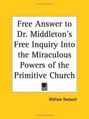 Cover of: Free Answer to Dr. Middleton's Free Inquiry Into the Miraculous Powers of the Primitive Church by William Dodwell