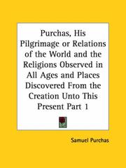 Cover of: Purchas, His Pilgrimage or Relations of the World and the Religions Observed in All Ages and Places Discovered From the Creation Unto This Present, Part 1