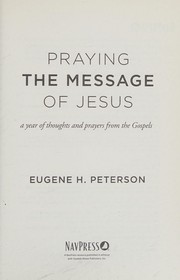 Cover of: Praying the Message of Jesus: A Year of Thoughts and Prayers from the Gospels