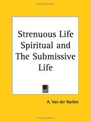 Cover of: Strenuous Life Spiritual and The Submissive Life by A. Van Der Naillen