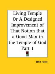 Cover of: Living Temple or A Designed Improvement of That Notion that a Good Man in the Temple of God, Part 1