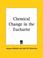 Cover of: Chemical Change in the Eucharist