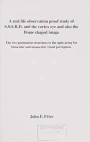 Cover of: Real Life Observation Proof Study of S.S.S.R.D. and the Cortex Eye and Also the Dome Shaped Image: The Two Permanent Structures in the Optic Array for Binocular and Monocular Visual Perception