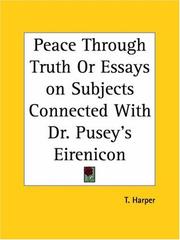 Cover of: Peace Through Truth or Essays on Subjects Connected with Dr. Pusey's Eirenicon by T. Harper