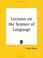 Cover of: Lectures on the Science of Language