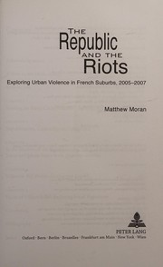 Cover of: The republic and the riots: exploring urban violence in French suburbs, 2005-2007