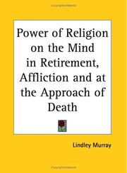 The power of religion on the mind, in retirement, affliction, and at the approach of death by Lindley Murray