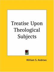 Cover of: Treatise Upon Theological Subjects | William Symes Andrews