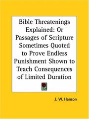 Cover of: Bible Threatenings Explained: or Passages of Scripture Sometimes Quoted to Prove Endless Punishment Shown to Teach Consequences of Limited Duration