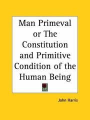 Cover of: Man Primeval or The Constitution and Primitive Condition of the Human Being by John Harris