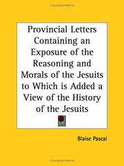 Cover of: Provincial Letters Containing an Exposure of the Reasoning and Morals of the Jesuits to Which is Added a View of the History of the Jesuits