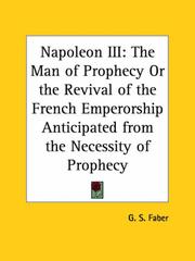 Cover of: Napoleon III: The Man of Prophecy or the Revival of the French Emperorship Anticipated from the Necessity of Prophecy