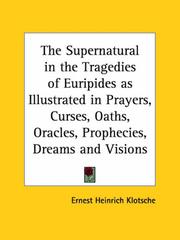 Cover of: The Supernatural in the Tragedies of Euripides as Illustrated in Prayers, Curses, Oaths, Oracles, Prophecies, Dreams and Visions by Ernest Heinrich Klotsche