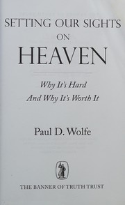 Cover of: Setting Our Sights on Heaven by Paul D. Wolfe