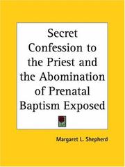 Cover of: Secret Confession to the Priest and the Abomination of Prenatal Baptism Exposed