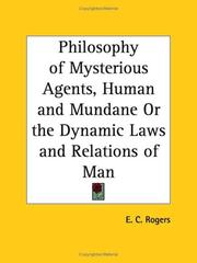 Cover of: Philosophy of Mysterious Agents, Human and Mundane or the Dynamic Laws and Relations of Man