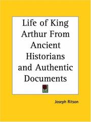 Cover of: Life of King Arthur From Ancient Historians and Authentic Documents by Ritson, Joseph