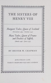 Cover of: The sisters of Henry VIII: Margaret Tudor, Queen of Scotland (November 1489-October 1541), Mary Tudor, Queen of France and Duchess of Suffolk (March 1496-June 1533